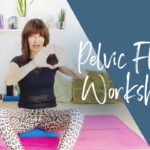 PELVIC FLOOR WORKSHOP