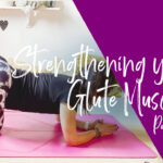 Strengthening Your Glute Muscles – Part 1