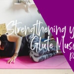 Strengthening Your Glute Muscles – Part 2