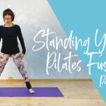 Standing Yoga Pilates Fusion – Part 1